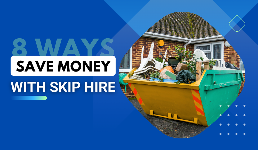 8 Great Ways To Save Money On Skip Hire