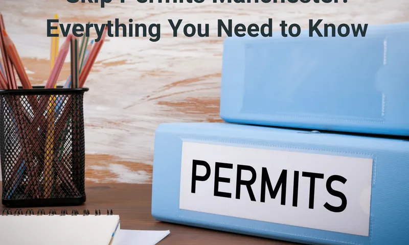 Skip Permits Manchester: Everything You Need to Know